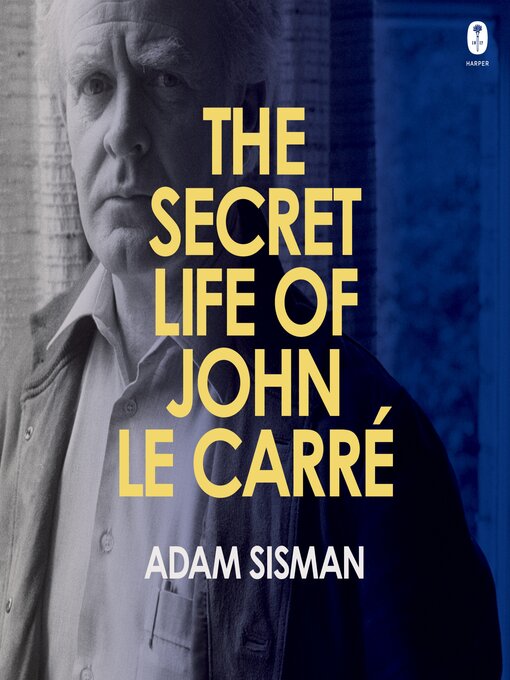 Title details for The Secret Life of John le Carre by Adam Sisman - Available